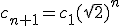 c_{n+1} = c_{1}(\sqrt{2})^n 